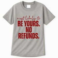 Most Likely To Be Yours No Refunds Funny Tall T-Shirt