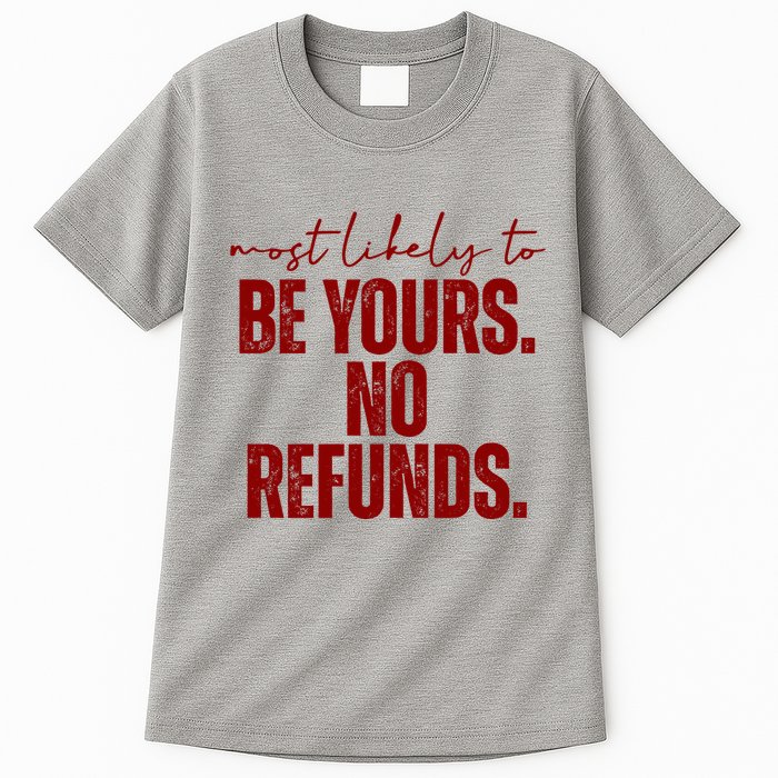 Most Likely To Be Yours No Refunds Funny Tall T-Shirt