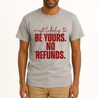 Most Likely To Be Yours No Refunds Funny Tall T-Shirt