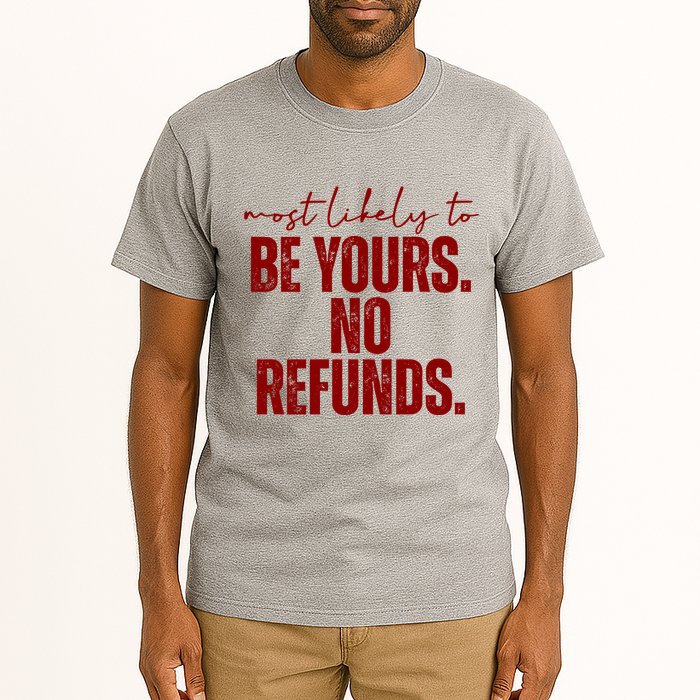 Most Likely To Be Yours No Refunds Funny Tall T-Shirt