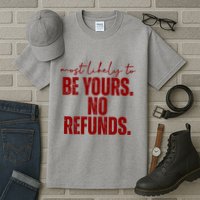 Most Likely To Be Yours No Refunds Funny Tall T-Shirt