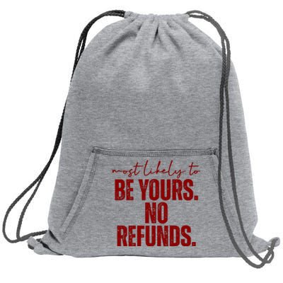 Most Likely To Be Yours No Refunds Funny Sweatshirt Cinch Pack Bag