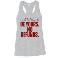 Most Likely To Be Yours No Refunds Funny Women's Racerback Tank