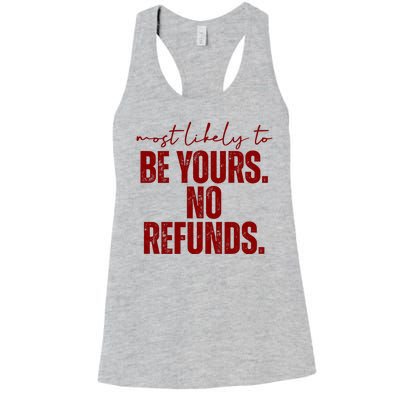 Most Likely To Be Yours No Refunds Funny Women's Racerback Tank