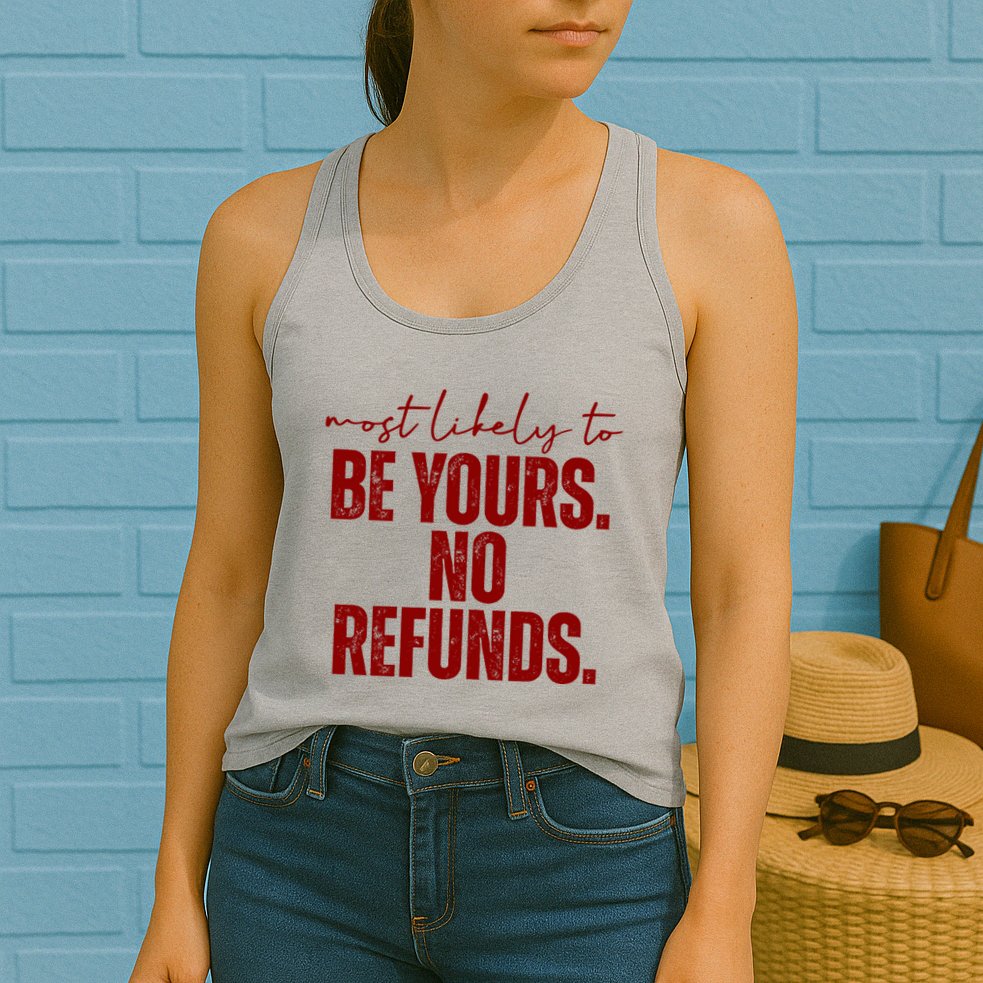 Most Likely To Be Yours No Refunds Funny Womens Tank Top