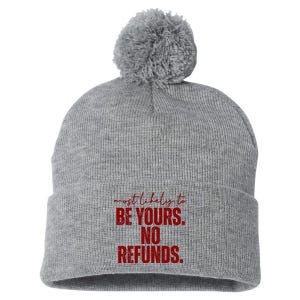 Most Likely To Be Yours No Refunds Funny Pom Pom 12in Knit Beanie