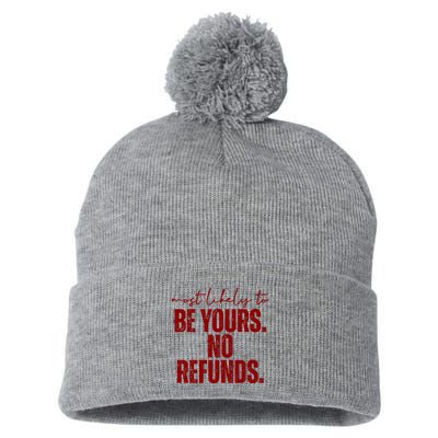 Most Likely To Be Yours No Refunds Funny Pom Pom 12in Knit Beanie