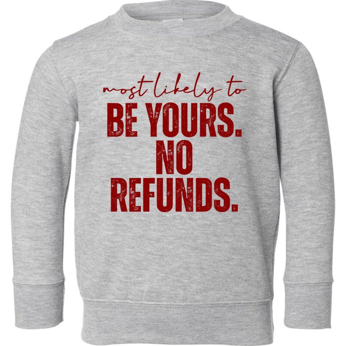 Most Likely To Be Yours No Refunds Funny Toddler Sweatshirt