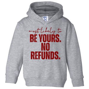 Most Likely To Be Yours No Refunds Funny Toddler Hoodie