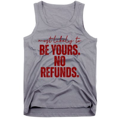 Most Likely To Be Yours No Refunds Funny Tank Top