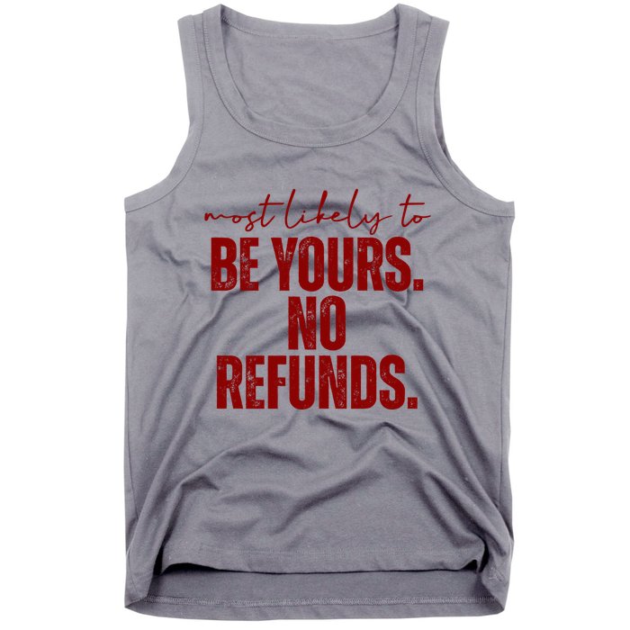 Most Likely To Be Yours No Refunds Funny Tank Top