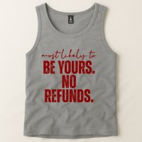 Most Likely To Be Yours No Refunds Funny Tank Top