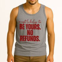 Most Likely To Be Yours No Refunds Funny Tank Top