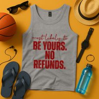 Most Likely To Be Yours No Refunds Funny Tank Top
