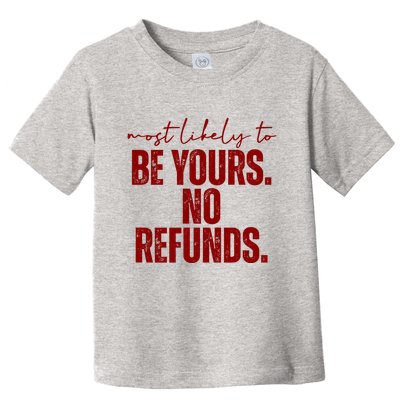 Most Likely To Be Yours No Refunds Funny Toddler T-Shirt