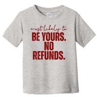 Most Likely To Be Yours No Refunds Funny Toddler T-Shirt