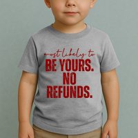 Most Likely To Be Yours No Refunds Funny Toddler T-Shirt