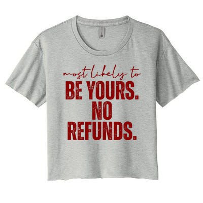 Most Likely To Be Yours No Refunds Funny Women's Crop Top Tee