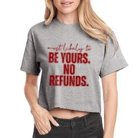 Most Likely To Be Yours No Refunds Funny Crop Top