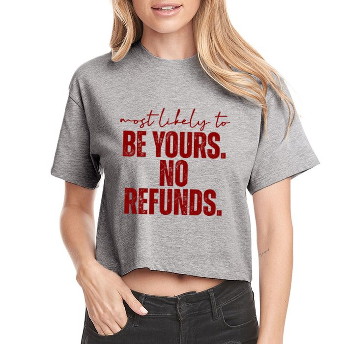 Most Likely To Be Yours No Refunds Funny Crop Top