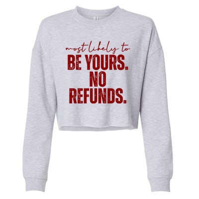 Most Likely To Be Yours No Refunds Funny Cropped Pullover Crew