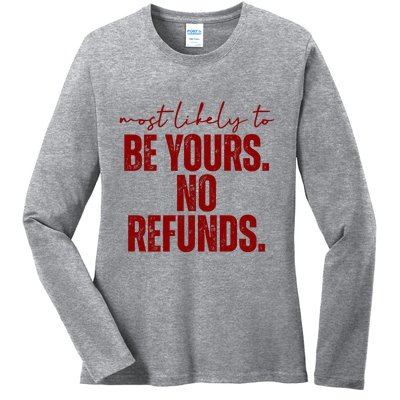 Most Likely To Be Yours No Refunds Funny Ladies Long Sleeve Shirt