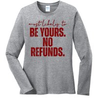 Most Likely To Be Yours No Refunds Funny Ladies Long Sleeve Shirt