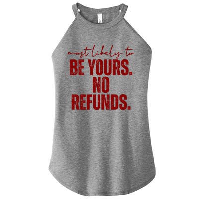 Most Likely To Be Yours No Refunds Funny Women's Perfect Tri Rocker Tank