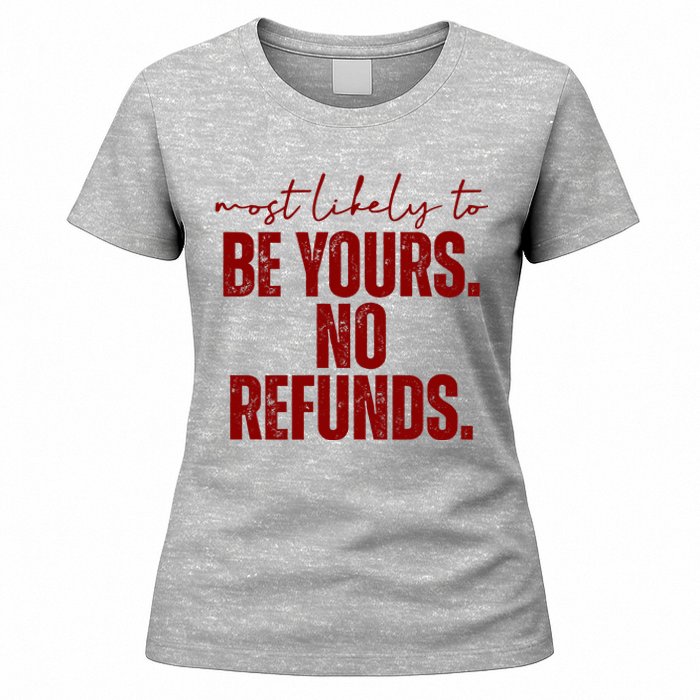 Most Likely To Be Yours No Refunds Funny Women's T-Shirt