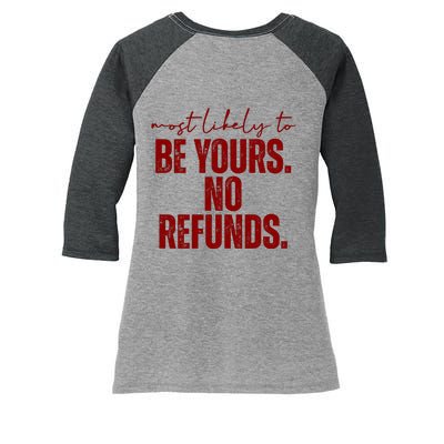 Most Likely To Be Yours No Refunds Funny Women's Tri-Blend 3/4-Sleeve Raglan Shirt