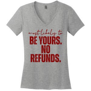 Most Likely To Be Yours No Refunds Funny Women's V-Neck T-Shirt