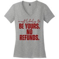 Most Likely To Be Yours No Refunds Funny Women's V-Neck T-Shirt