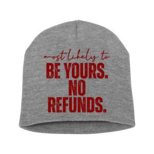 Most Likely To Be Yours No Refunds Funny Short Acrylic Beanie