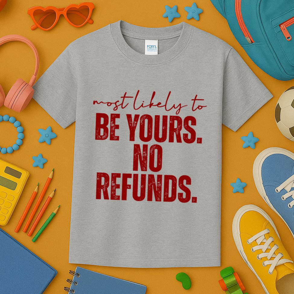 Most Likely To Be Yours No Refunds Funny Kids T-Shirt
