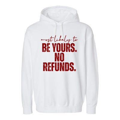 Most Likely To Be Yours No Refunds Funny Garment-Dyed Fleece Hoodie