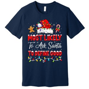 Most Likely To Ask Santa To Define Good Family Christmas Premium T-Shirt