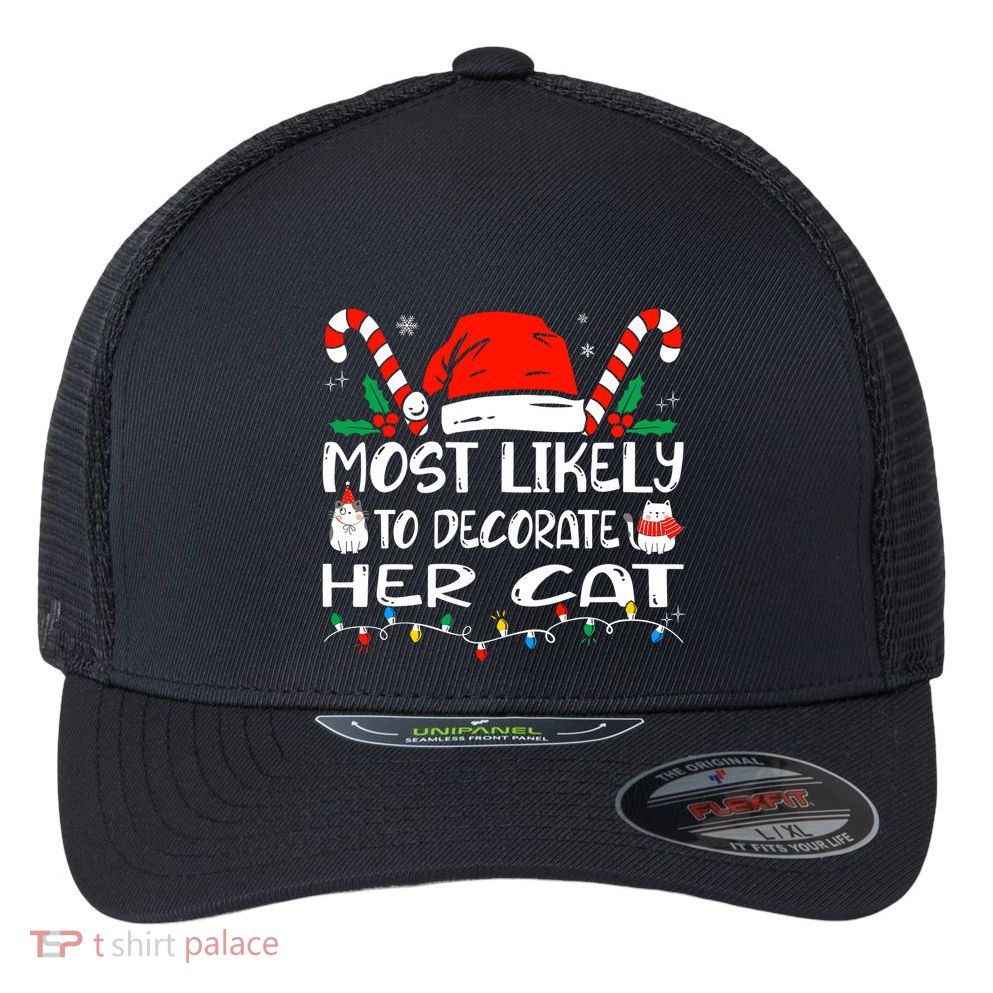 Most Likely To Decorate Her Cat Funny Family Christmas Cat Flexfit Unipanel Trucker Cap