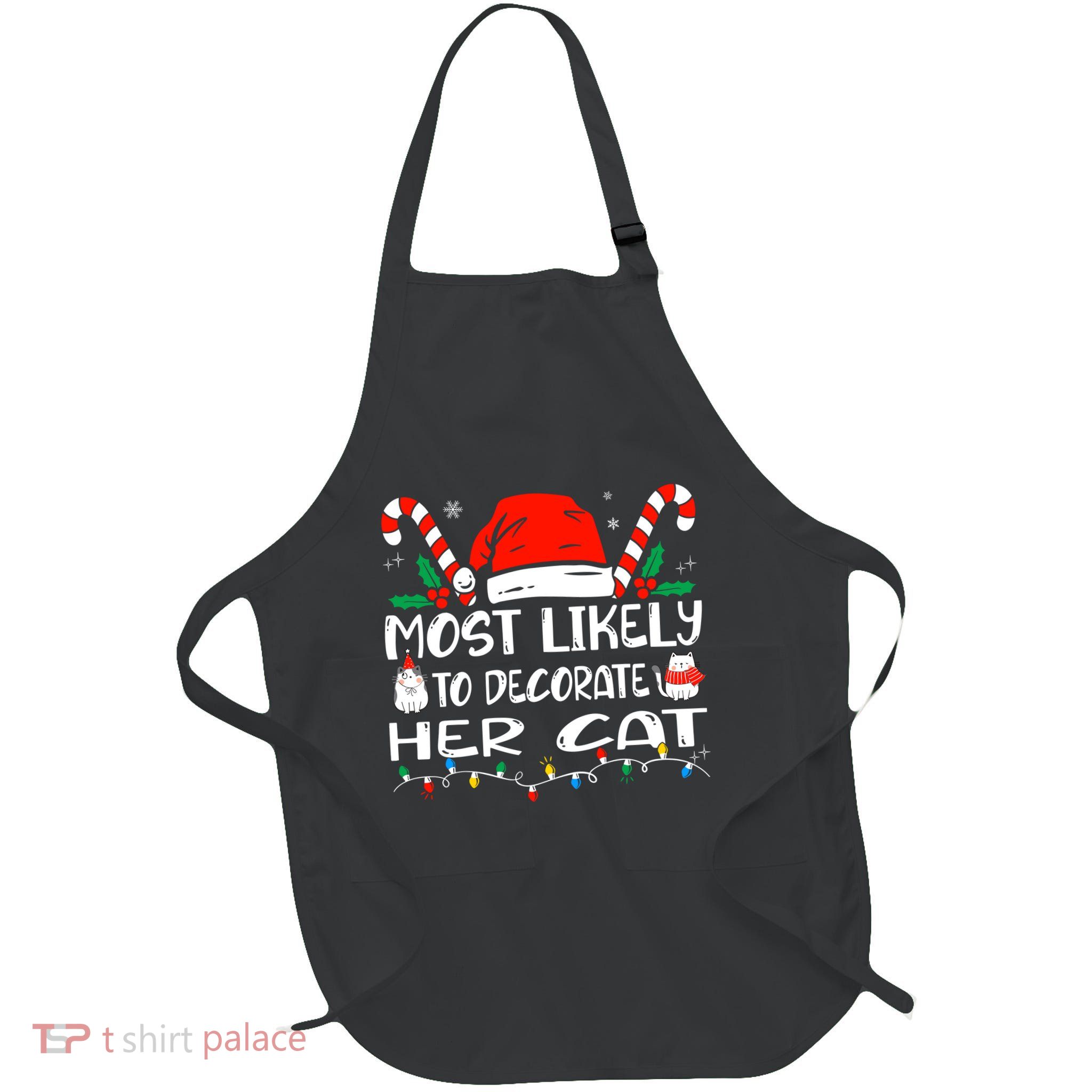 Most Likely To Decorate Her Cat Funny Family Christmas Cat Apron