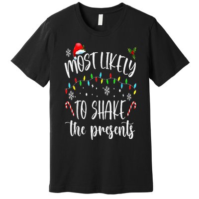 Most Likely To Shake The Presents Funny Christmas Holiday Premium T-Shirt