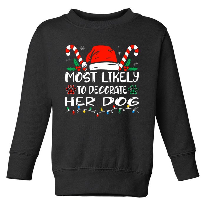 Most Likely To Decorate Her Dog Funny Family Christmas Toddler Sweatshirt