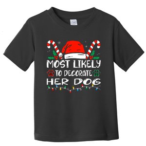 Most Likely To Decorate Her Dog Funny Family Christmas Toddler T-Shirt