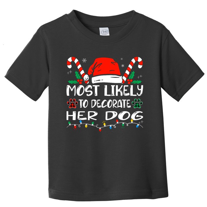 Most Likely To Decorate Her Dog Funny Family Christmas Toddler T-Shirt