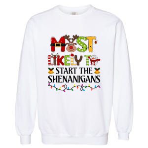 Most Likely To Start The Shenanigans Christmas Family Xmas Garment-Dyed Sweatshirt