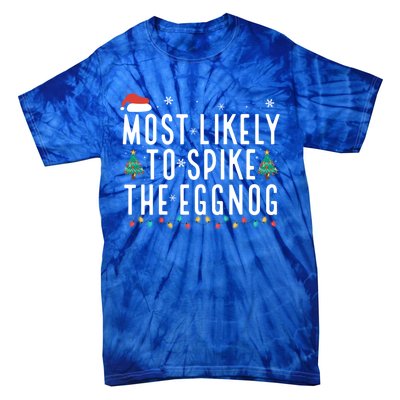 Most Likely To Spike The Eggnog Gift Tie-Dye T-Shirt