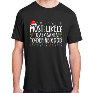 Most Likely To Ask Santa To Define Good Family Christmas Adult ChromaSoft Performance T-Shirt