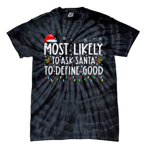 Most Likely To Ask Santa To Define Good Family Christmas Tie-Dye T-Shirt