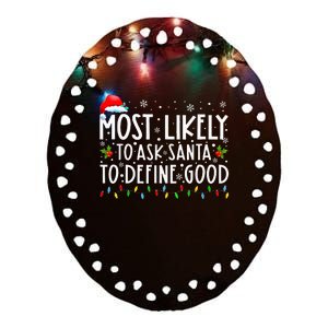 Most Likely To Ask Santa To Define Good Family Christmas Ceramic Oval Ornament