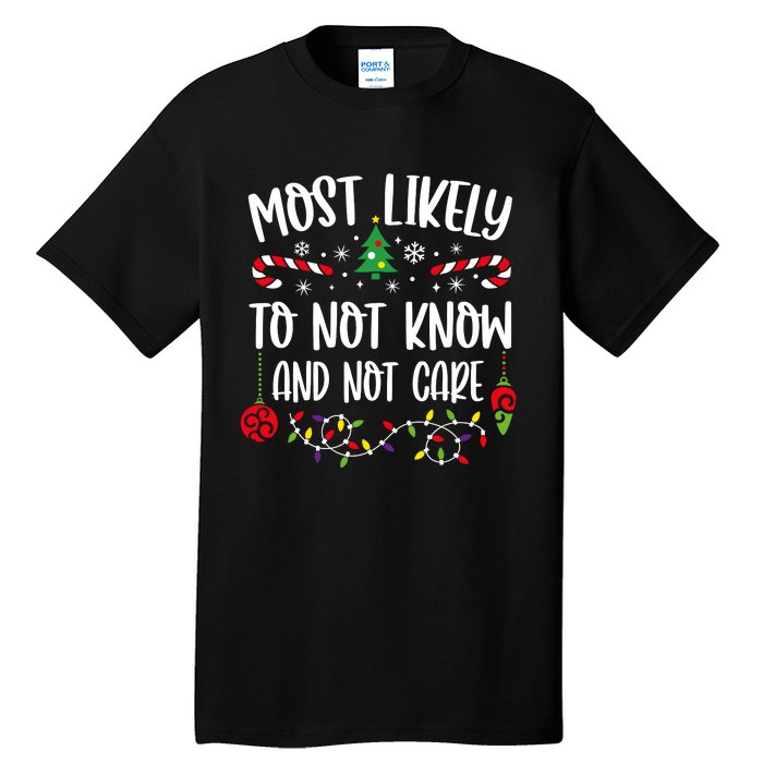 Most Likely To Not Know And Not Care Xmas Family Christmas Tall T-Shirt