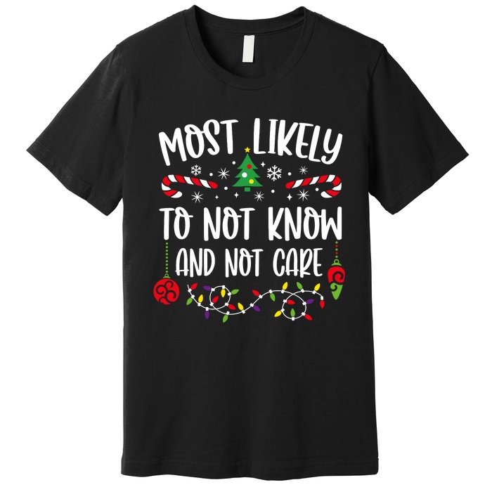 Most Likely To Not Know And Not Care Xmas Family Christmas Premium T-Shirt