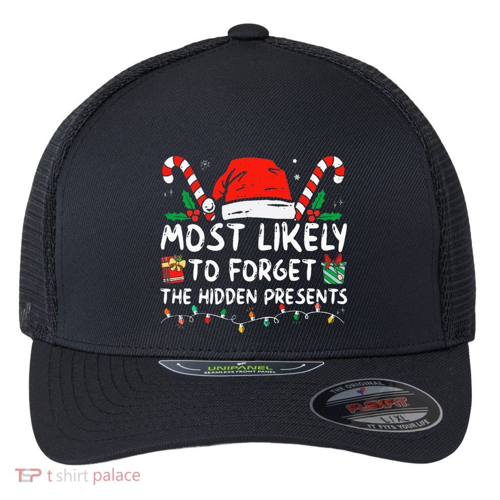 Most Likely To Forget The Hidden Presents Family Christmas Flexfit Unipanel Trucker Cap